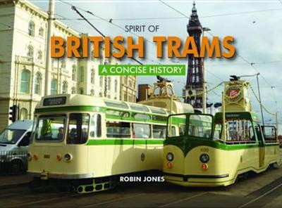 Spirit of British Trams: A Concise History - Jones, Robin