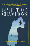 Spirit of Champions: Great Achievers Reveal How to Integrate Mind, Body and Spirit - Nelson, Lyle, and Baron, Thorn, and Bacon, Thorn