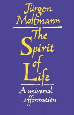 Spirit of Life: A Universal Affirmation - Moltmann, Jurgen, and Kohl, Margaret (Translated by)