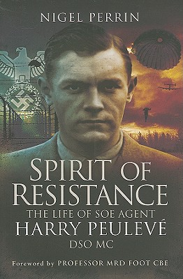 Spirit of Resistance: The Life of SOE Agent Harry Peulev, Dso MC - Perrin, Nigel