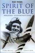 Spirit of the Blue: Peter Ayerst: A Fighter Pilot's Story - Ayerst, Peter, and Thomas, Hugh, and Henshaw, Alex (Foreword by)