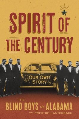 Spirit of the Century: Our Own Story - The Blind Boys of Alabama, and Lauterbach, Preston