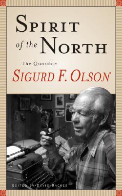 Spirit of the North: The Quotable Sigurd F. Olson - Olson, Sigurd F