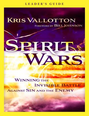Spirit Wars: Winning the Invisible Battle Against Sin and the Enemy - Vallotton, Kris
