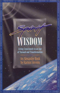 Spirit Wisdom: Living Consciously in an Age of Turmoil & Transformation - Stevens, Ramon, and Alexander