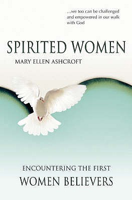 Spirited Women: Encountering the First Women Believers - Ashcroft, Mary Ellen