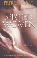 Spirited Women: Journeys With Breast Cancer - King, Petrea