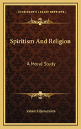 Spiritism and Religion: A Moral Study