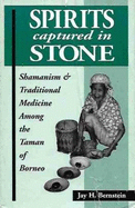 Spirits Captured in Stone: Shamanism and Traditional Medicine Among the Taman of Borneo