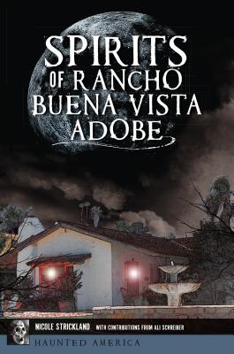 Spirits of Rancho Buena Vista Adobe - Strickland, Nicole, and Schreiber, Ali