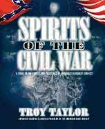 Spirits of the Civil War: A Guide to the Ghosts and Hauntings of America's Bloodiest Conflict