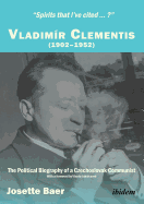 "Spirits that I've cited ... ?": Vladimr Clementis (1902-1952). The Political Biography of a Czechoslovak Communist