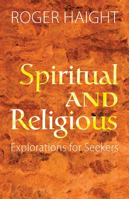 Spiritual and Religious: Explorations for Seekers - Haight, Roger, S.J.