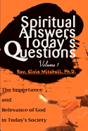 Spiritual Answers Today's Questions: The Importance and Relevance of God in Today's Society: Volume One