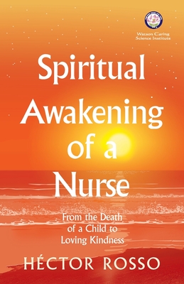 Spiritual Awakening of a Nurse: From the Death of a Child to Loving Kindness - Rosso, Hctor, and Caballero Muoz, Erika (Foreword by), and Watson, Jean (Foreword by)