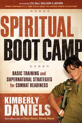 Spiritual Boot Camp: Basic Training and Supernatural Strategies for Combat Readiness - Daniels, Kimberly
