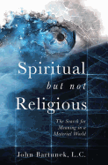 Spiritual But Not Religious: The Search for Meaning in a Material World