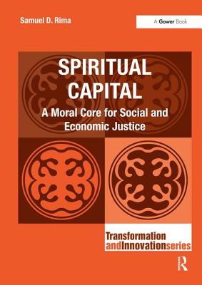 Spiritual Capital: A Moral Core for Social and Economic Justice - Rima, Samuel D