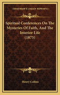 Spiritual Conferences on the Mysteries of Faith, and the Interior Life (1875)