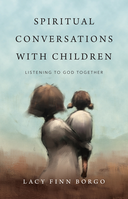 Spiritual Conversations with Children: Listening to God Together - Borgo, Lacy Finn