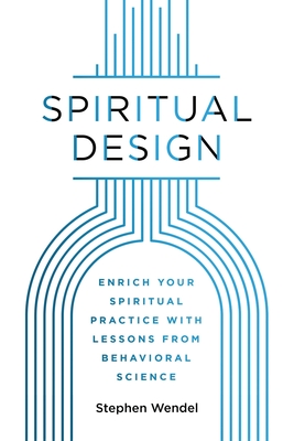Spiritual Design: Enrich Your Spiritual Practice with Lessons from Behavioral Science - Wendel, Stephen