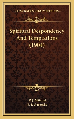 Spiritual Despondency and Temptations (1904) - Mitchel, P J, and Garesche, F P (Translated by)