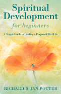 Spiritual Development for Beginners: A Simple Guide to Leading a Purpose-Filled Life