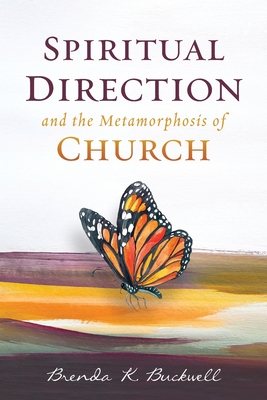 Spiritual Direction and the Metamorphosis of Church - Buckwell, Brenda K