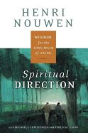 Spiritual Direction: Wisdom for the Long Walk of Faith