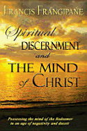 Spiritual Discernment and the Mind of Christ: Possessing the Mind of the Redeemer in an Age of Negativity and Deceit