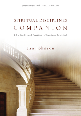 Spiritual Disciplines Companion: Bible Studies and Practices to Transform Your Soul - Johnson, Jan, Dr., PH.D