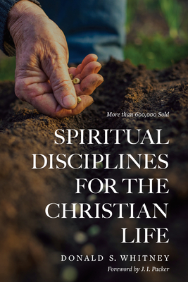 Spiritual Disciplines for the Christian Life (Revised, Updated) - Whitney, Donald S, and Packer, J I, Prof., PH.D (Foreword by)