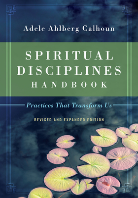 Spiritual Disciplines Handbook: Practices That Transform Us - Calhoun, Adele Ahlberg