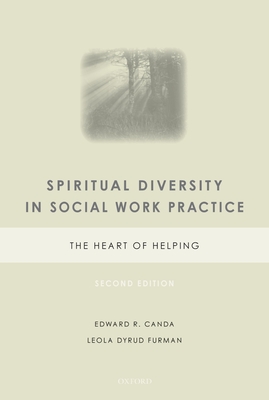Spiritual Diversity in Social Work Practice: The Heart of Helping - Canda, Edward R, Ph.D., and Furman, Leola Dyrud