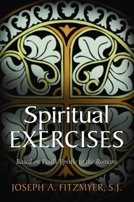 Spiritual Exercises Based on Paul's Epistle to the Romans - Fitzmyer, Joseph A, Professor, S.J.