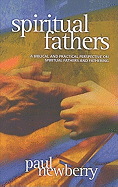 Spiritual Fathers: A Biblical and Practical Perspective on Spiritual Fathers and Fathering