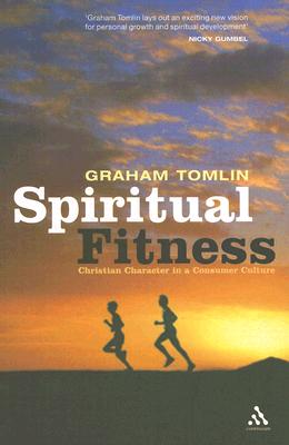 Spiritual Fitness: Christian Character in a Consumer Culture - Tomlin, Graham