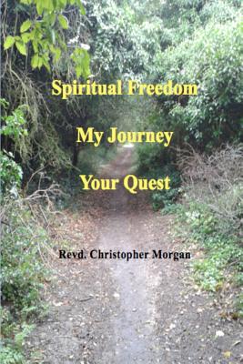 Spiritual Freedom: My Journey, Your Quest - Morgan, Christopher