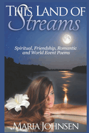 Spiritual, Friendship, Romantic and World Event Poems: This Land of Streams