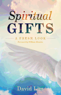 Spiritual Gifts: A Fresh Look