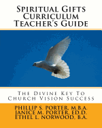 Spiritual Gifts Curriculum Teacher's Guide: The Divine Key To Church Vision Success