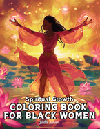 Spiritual Growth Coloring Book for Black Women: Over 41 Enchanting Illustrations Filled with uplifting quotes, inspire creativity, and embrace personal development