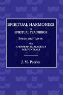 Spiritual Harmonies or Spiritual Teachings, Songs and Hymns, with Appropriate Readings for Funerals.