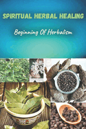 Spiritual herbal healing: Beginning of herbalism