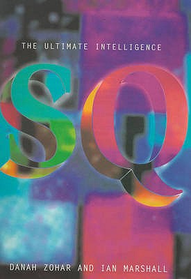 Spiritual Intelligence: The Ultimate Intelligence - Zohar, Danah, and Marshall