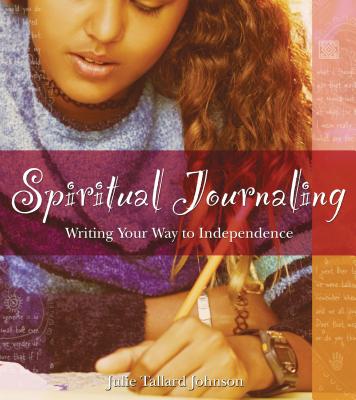 Spiritual Journaling: Writing Your Way to Independence - Johnson, Julie Tallard