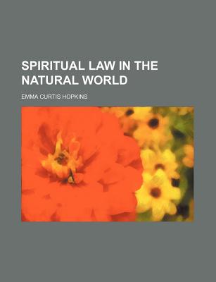 Spiritual Law in the Natural World - Hopkins, Emma Curtis