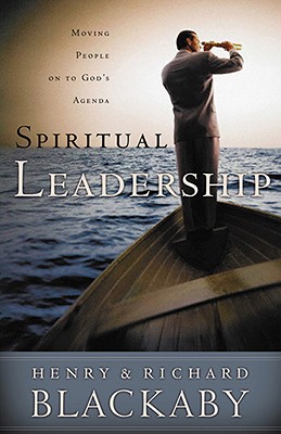 Spiritual Leadership: Moving People on to God's Agenda - Blackaby, Henry T, and Blackaby, Richard, Dr.