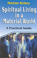 Spiritual Living in a Material World - Kelsey, Morton