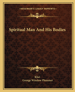 Spiritual Man and His Bodies
